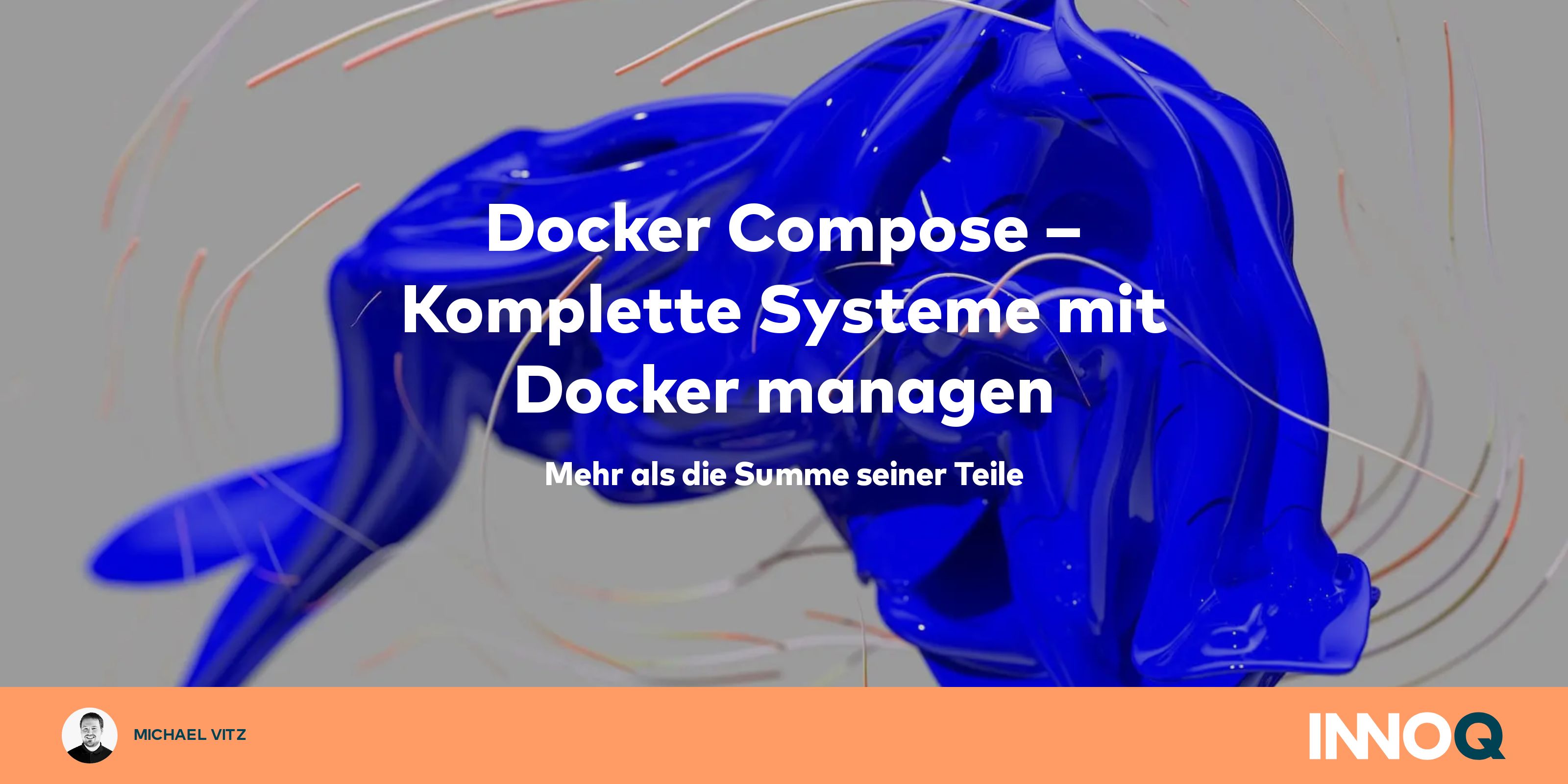 Docker Compose Komplette Systeme Mit Docker Managen Mehr Als Die Summe Seiner Teile Innoq